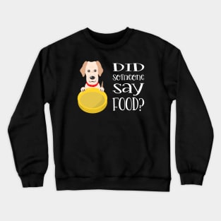 Did Someone Say Food? Crewneck Sweatshirt